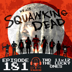 [Episode 181] Season 11, Episode 12 of The Walking Dead, "The Lucky Ones" - SQUAWKING DEAD