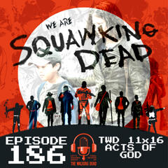 [Episode 186] Season 11, Episode 16 of The Walking Dead, "Acts of God" - SQUAWKING DEAD