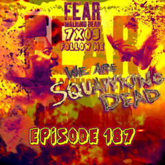 [Episode 187] Season 7, Episode 9 of Fear The Walking Dead, "Follow Me" - SQUAWKING DEAD