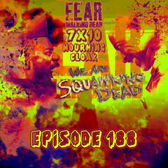 [Episode 188] Season 7, Episode 10 of Fear The Walking Dead, "Mourning Cloak" - SQUAWKING DEAD
