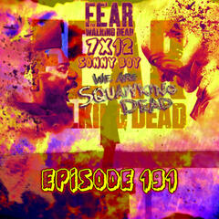 [Episode 191] Season 7, Episode 12 of Fear The Walking Dead, "Sonny Boy" - SQUAWKING DEAD