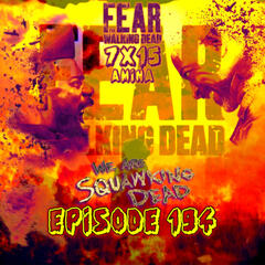 [Episode 194] Season 7, Episode 15 of Fear The Walking Dead, "Amina" - SQUAWKING DEAD