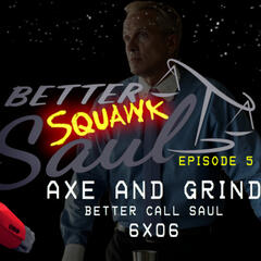 [Better SQUAWK Saul: E5] Better Call Saul |6x06| Axe and Grind - SQUAWKING DEAD