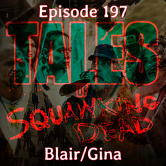[Episode 197] Tales Of The Walking Dead |1x02| Blair/Gina - SQUAWKING DEAD