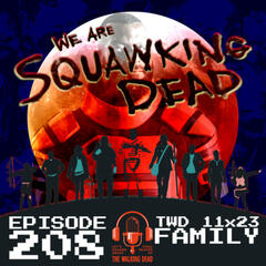 [Episode 208] Season 11, Episode 23 of The Walking Dead, "Family" - SQUAWKING DEAD