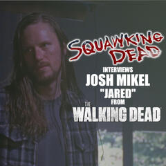 Shootin' the $#!t with JOSH MIKEL ("Jared" | The Walking Dead) - SQUAWKING DEAD