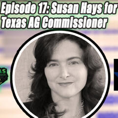Episode 17: Susan Hays for Texas Ag Commissioner - Lonestar Collective