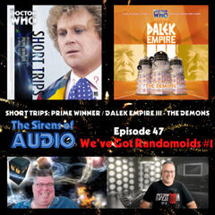 Episode 47 - "We've Got Randomoids" #1 - Short Trips: Prime Winner / Dalek Empire III: The Demons - Doctor Who: The Sirens of Audio