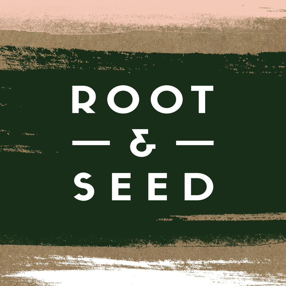 The Root & Seed Podcast