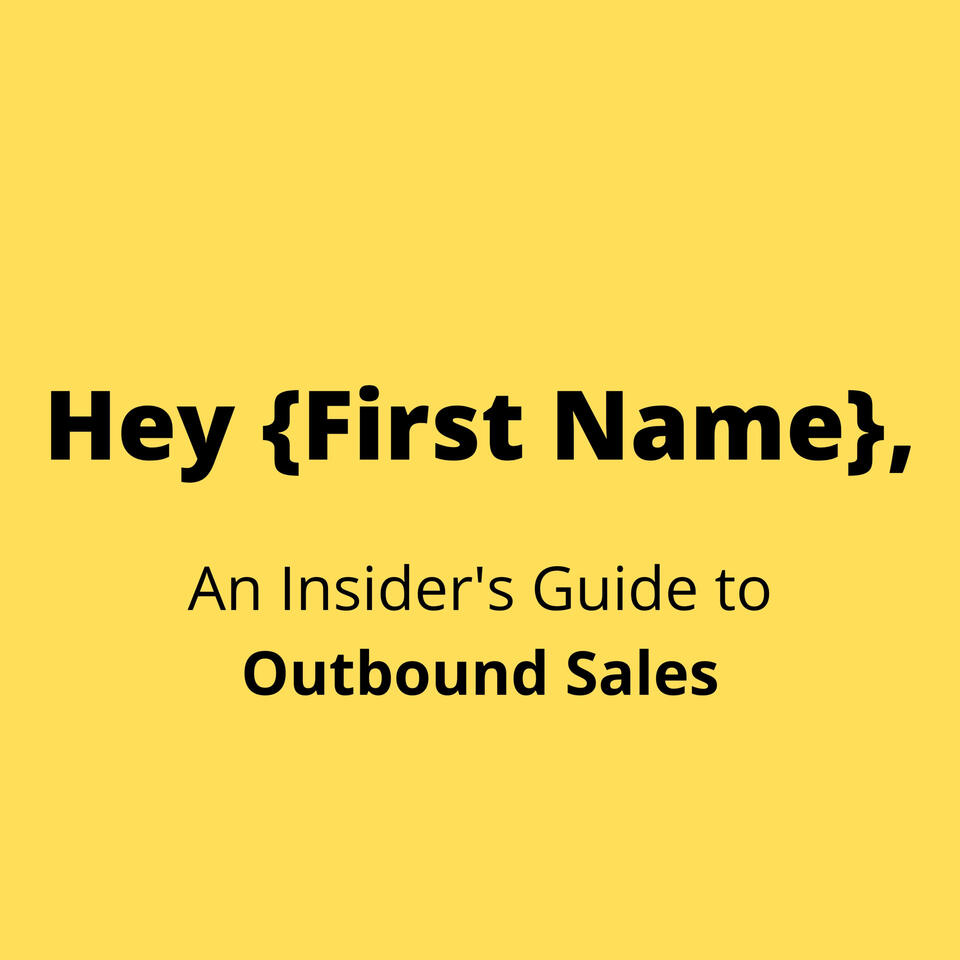 Hey {First Name}, An Insider's Guide to Outbound Sales