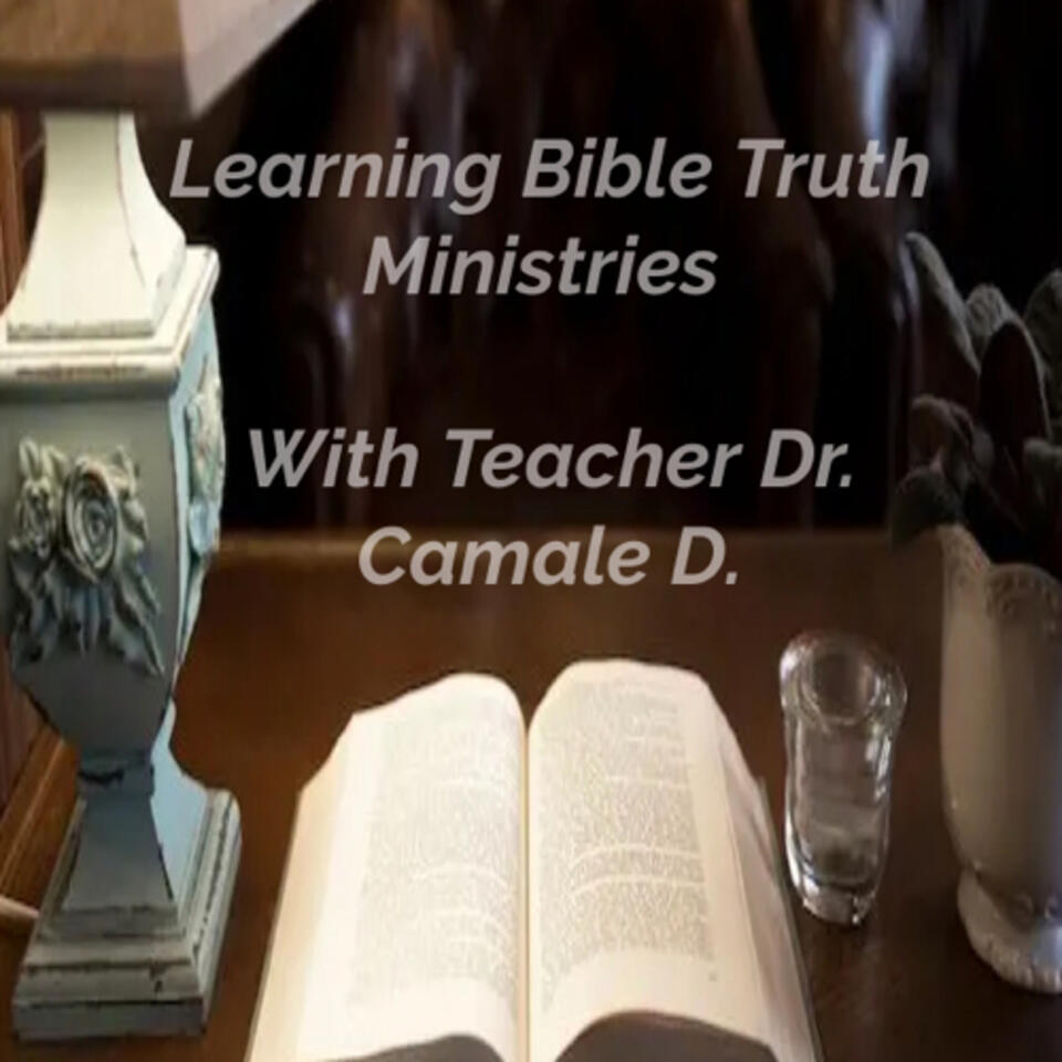 Learning Bible Truth Ministries With Teacher-Dr. Camale D.