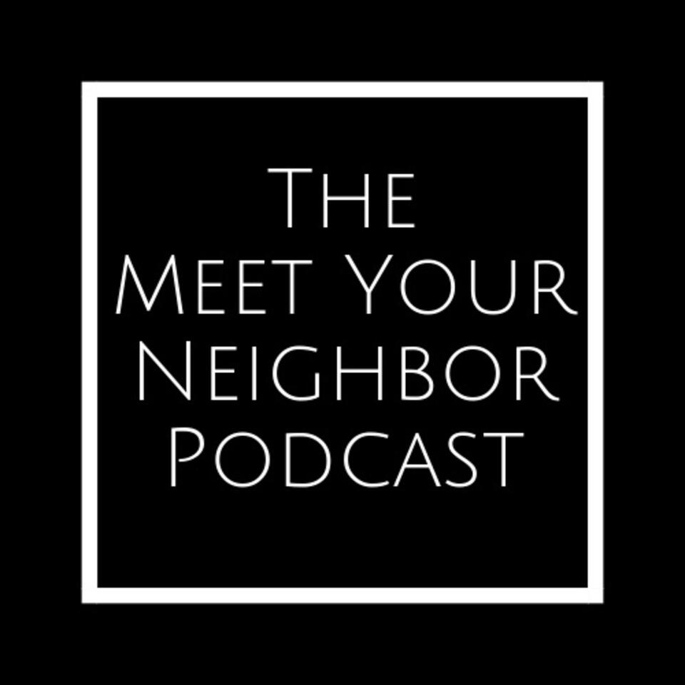 The Meet Your Neighbor Podcast