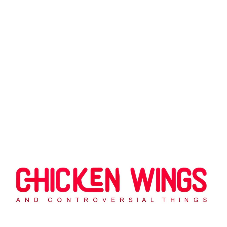 Chicken Wings & Controversial Things