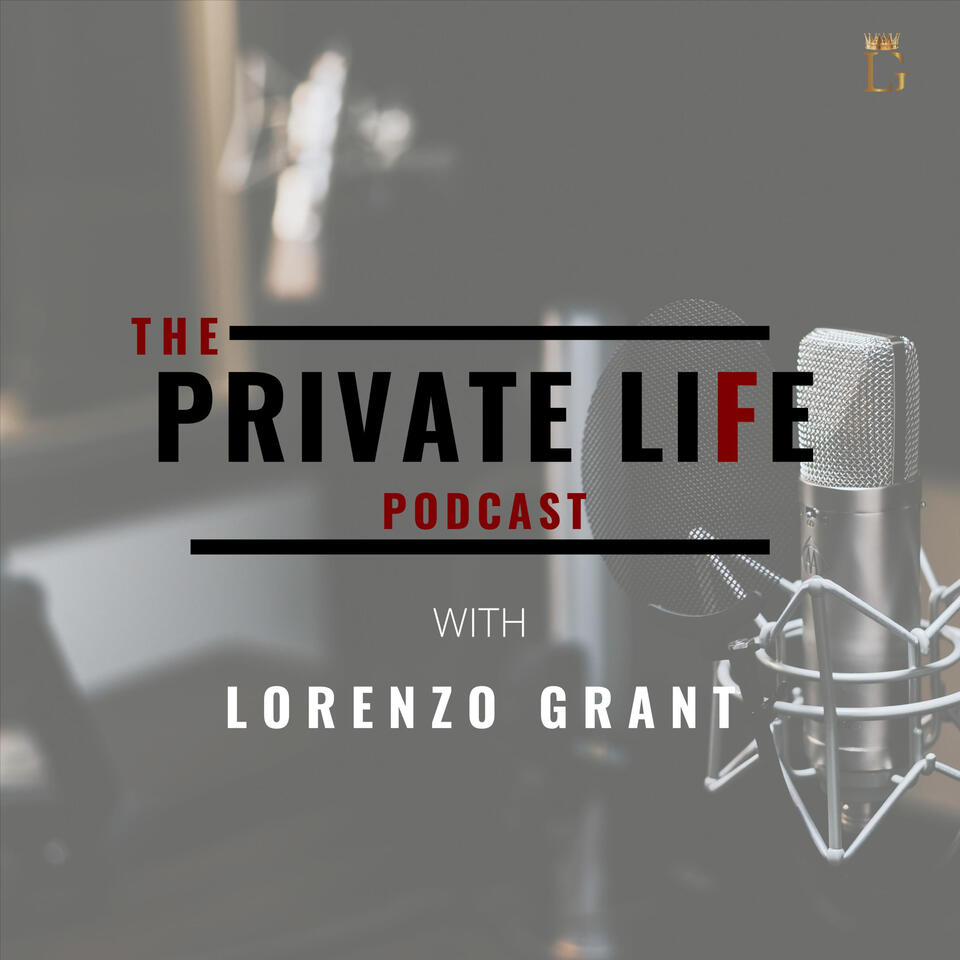 the PRIVATE LIFE Podcast with Lorenzo Grant