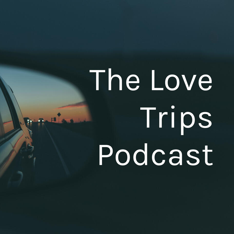The Love Trips Podcast