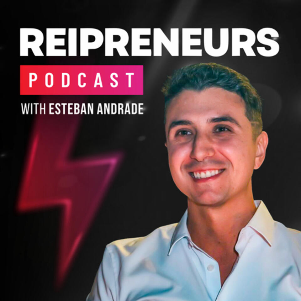 REIPRENEURS Podcast With Esteban Andrade (Former Online Hustlers)