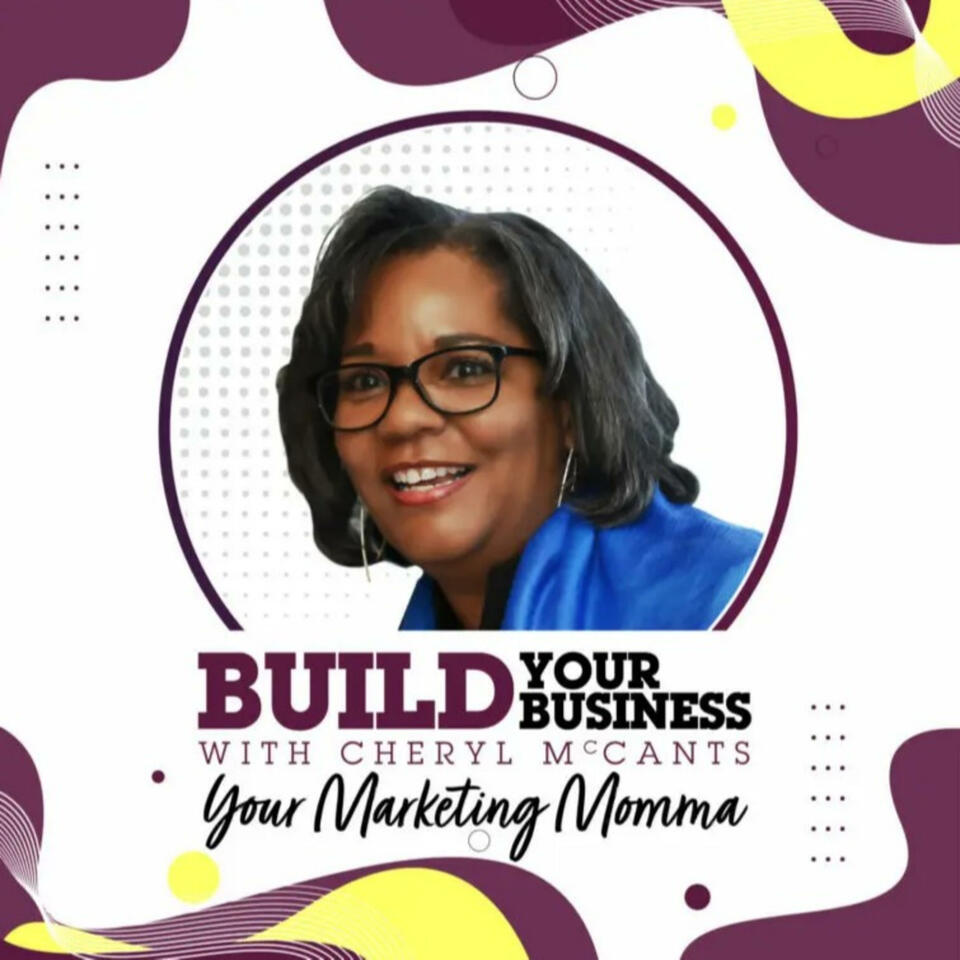 Marketing McCants: Build Your Business with Cheryl McCants your Marketing Momma