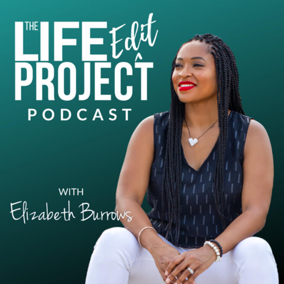 The Life Edit Project Podcast with Elizabeth Burrows