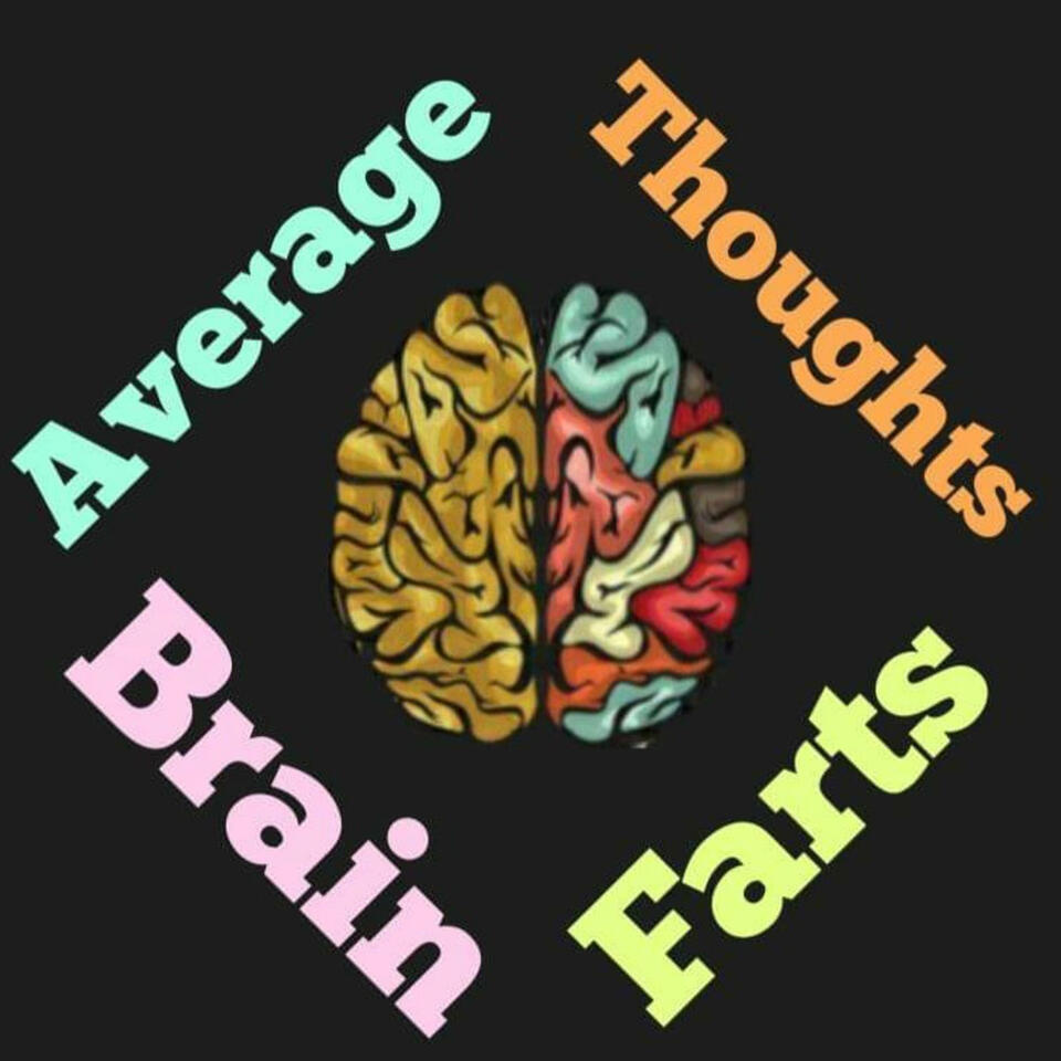 Average Thoughts and Brain Farts