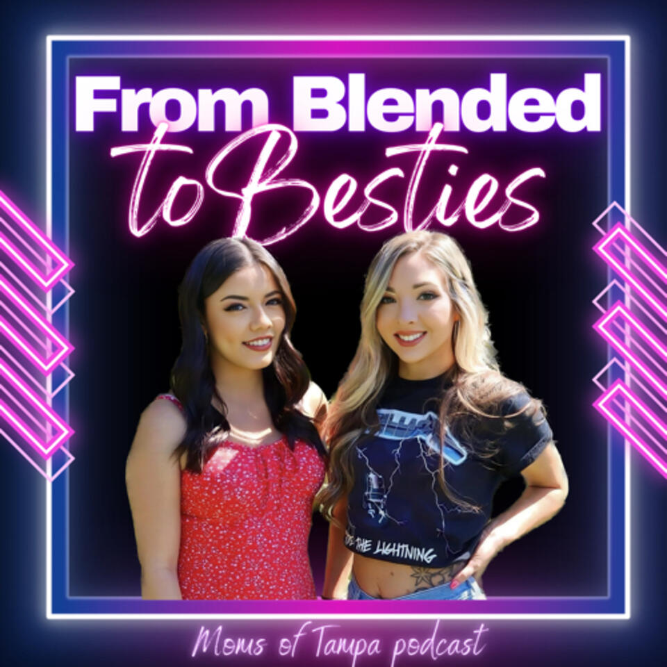 From Blended to Besties