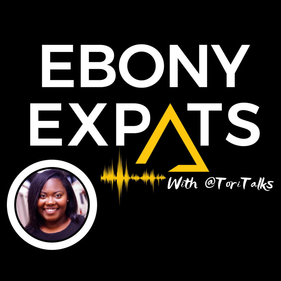 The Ebony Expats Podcast: Living, Working, Retiring and Thriving Abroad as a Black Expat