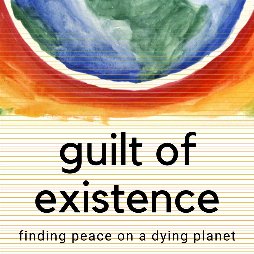 Guilt of Existence - Finding Peace on a Dying Planet