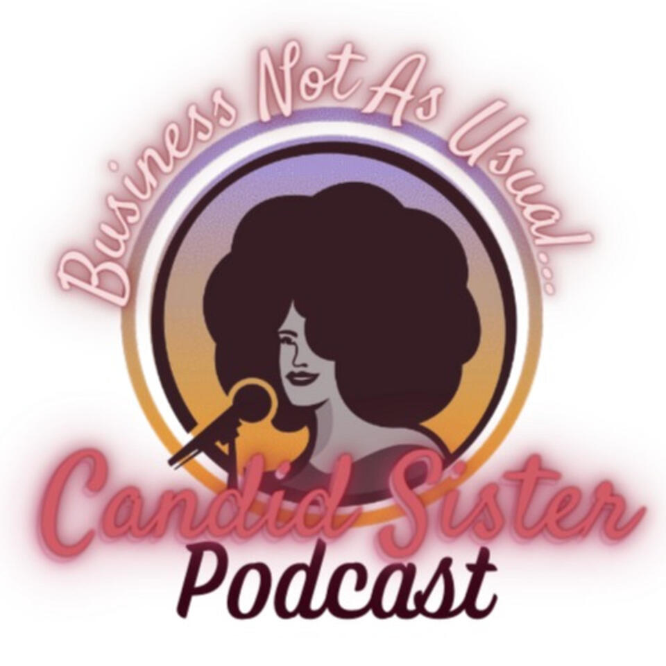 The Candid Sister Podcast: Business Not As Usual