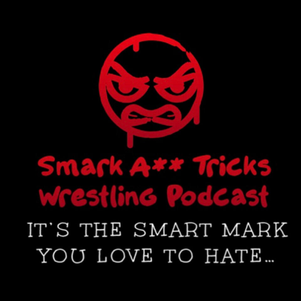 Smark A** Tricks Wrestling Podcast!