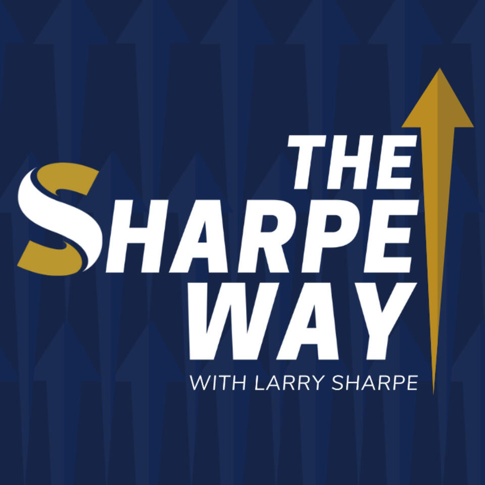 The Sharpe Way Show with Larry Sharpe