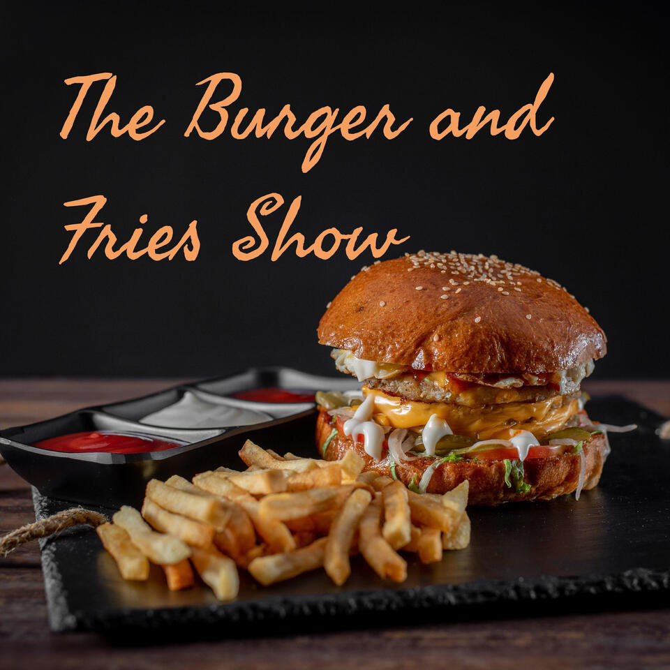 The Burger and Fries Show