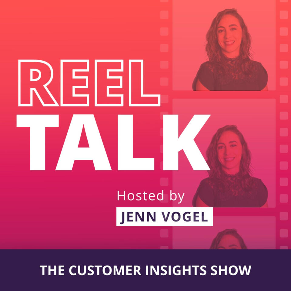 Reel Talk: The Customer Insights Show
