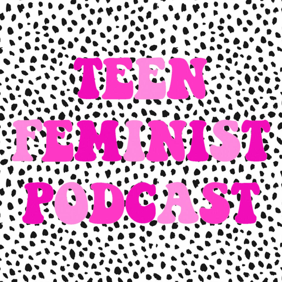 Teen Feminist Podcast!