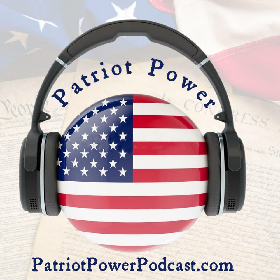 The American Revolution, Founding Fathers and More - Patriot Power Podcast