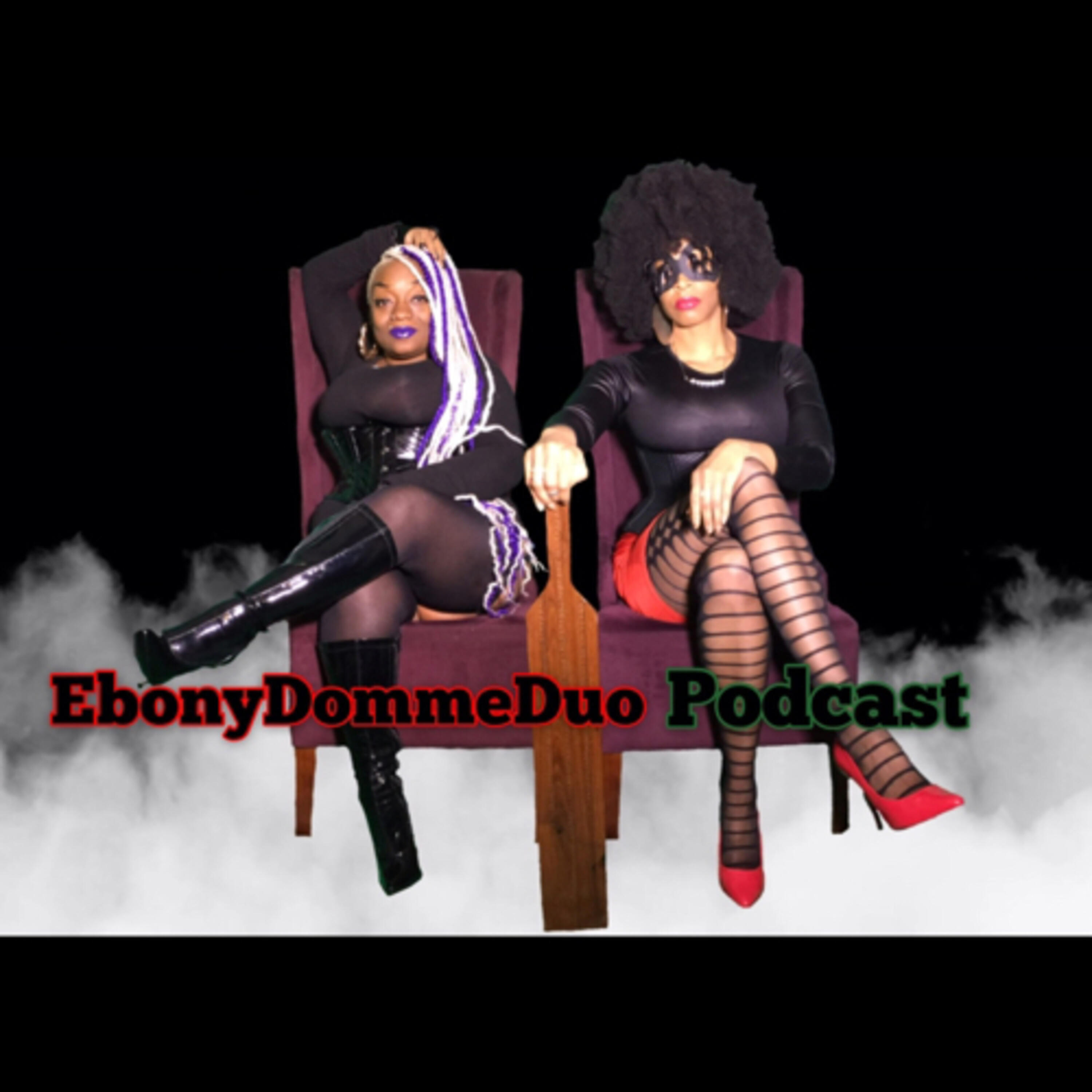 EP 4: Not My Kink - The Ebony Domme Duo Podcast | iHeart