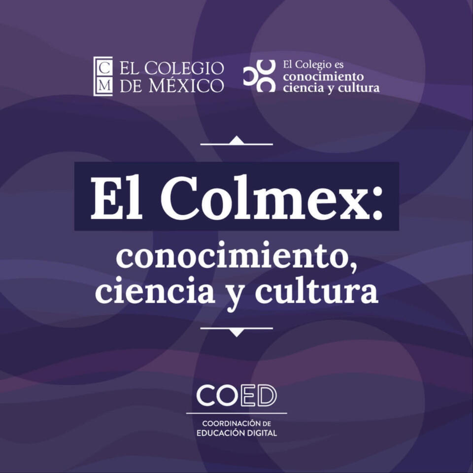 El Colmex: conocimiento, ciencia y cultura.