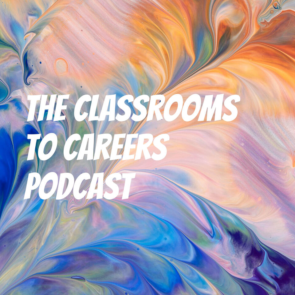 The Classrooms to Careers Podcast