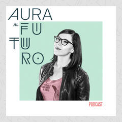 Mujeres y tecnología  - Aura al Futuro Podcast