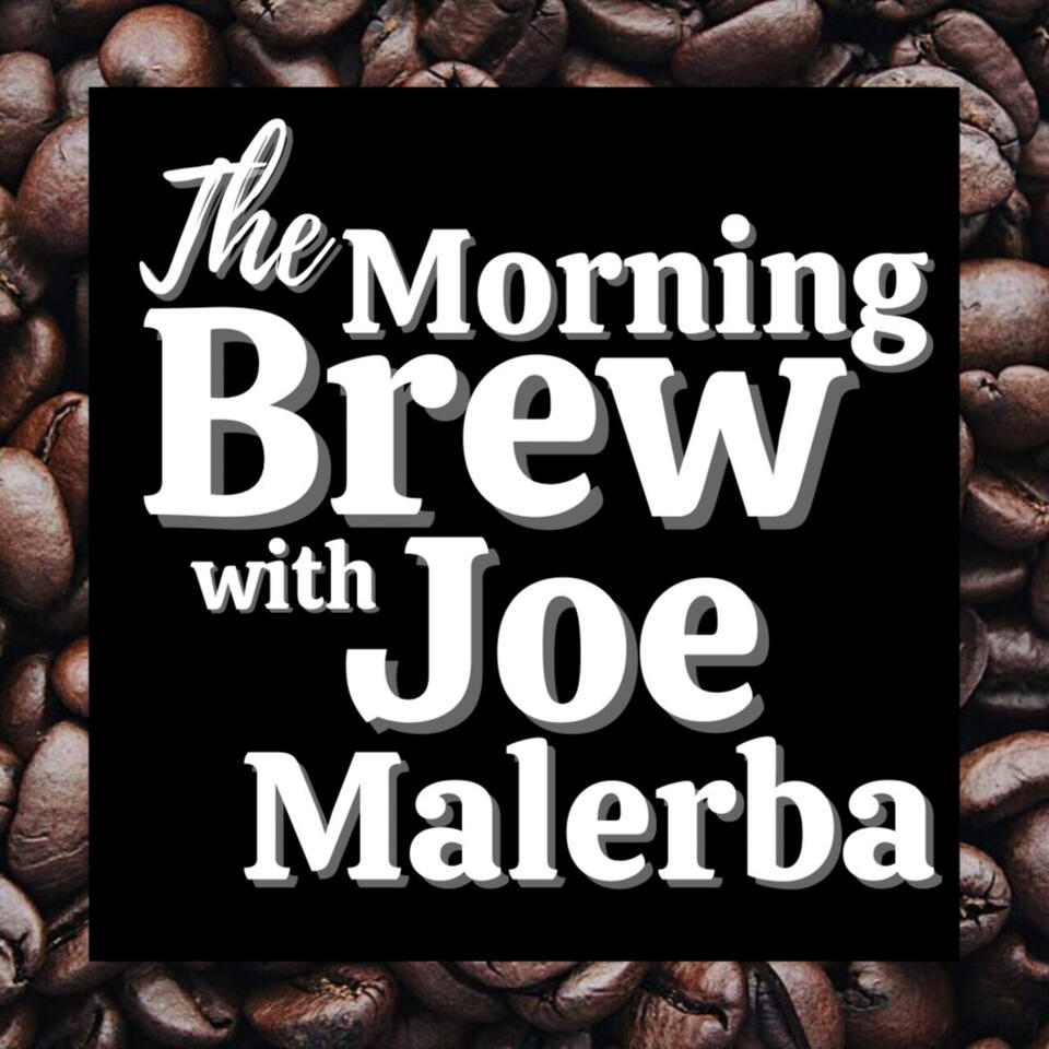 The Morning Brew with Joe Malerba