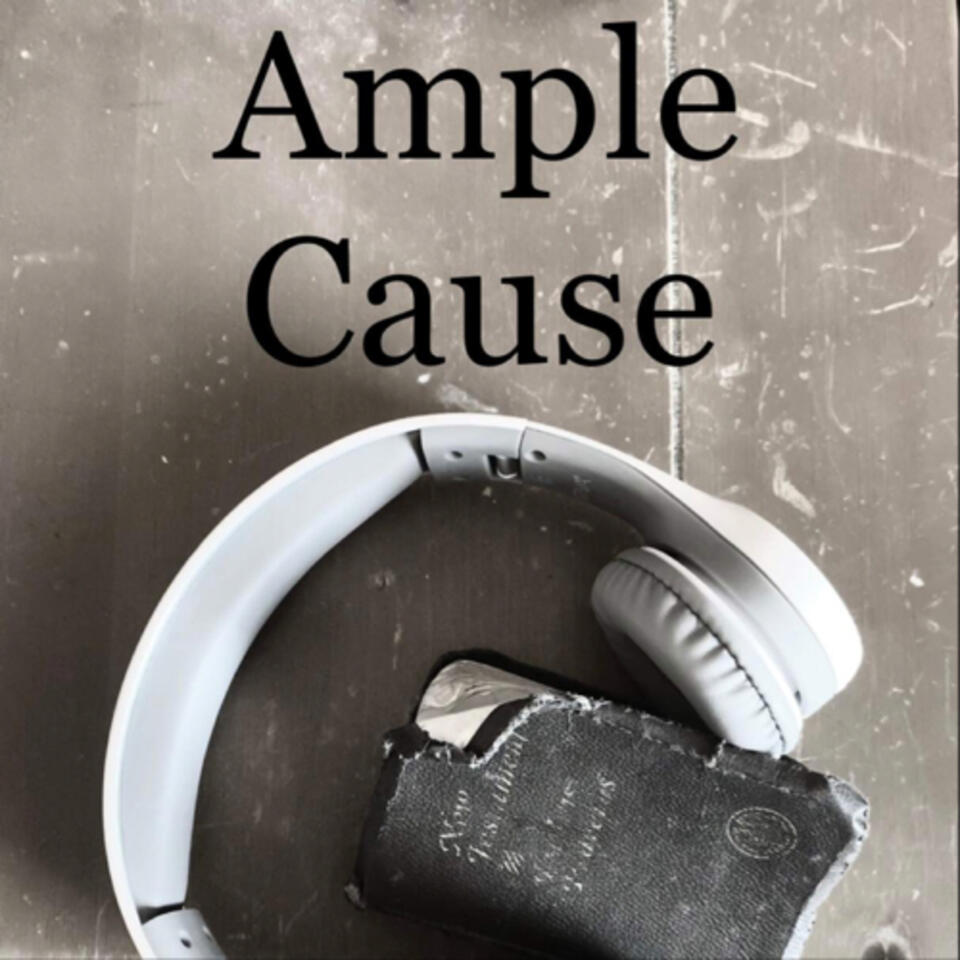 Ample Cause—Our Justification