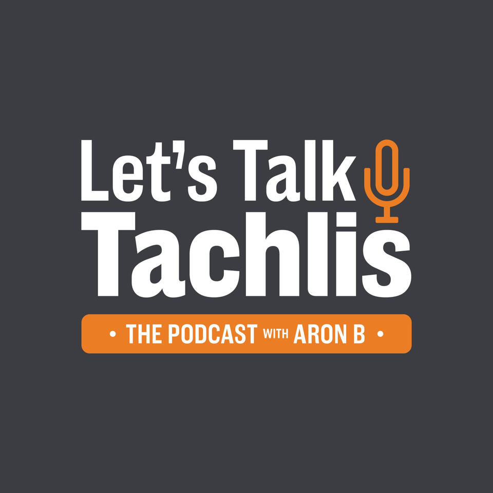 Let's Talk Tachlis with Aron B.