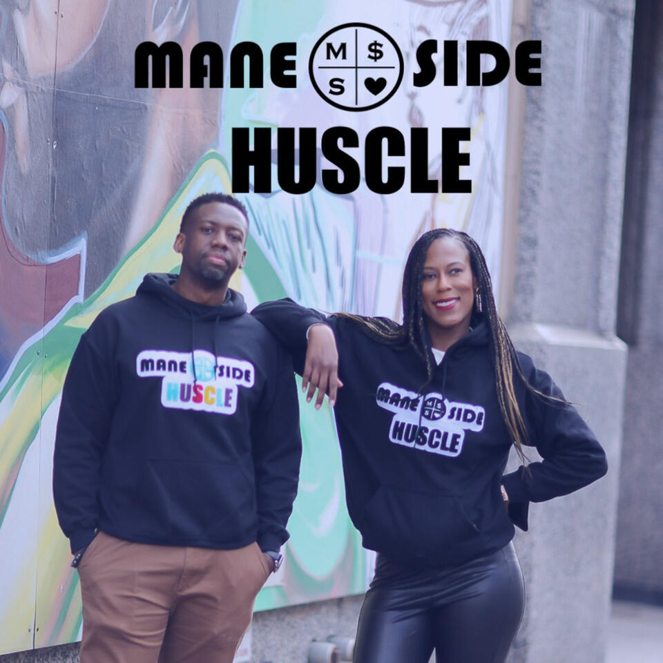 Mane + Side Huscle Podcast