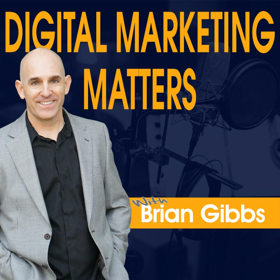 Digital Marketing Matters with Brian Gibbs