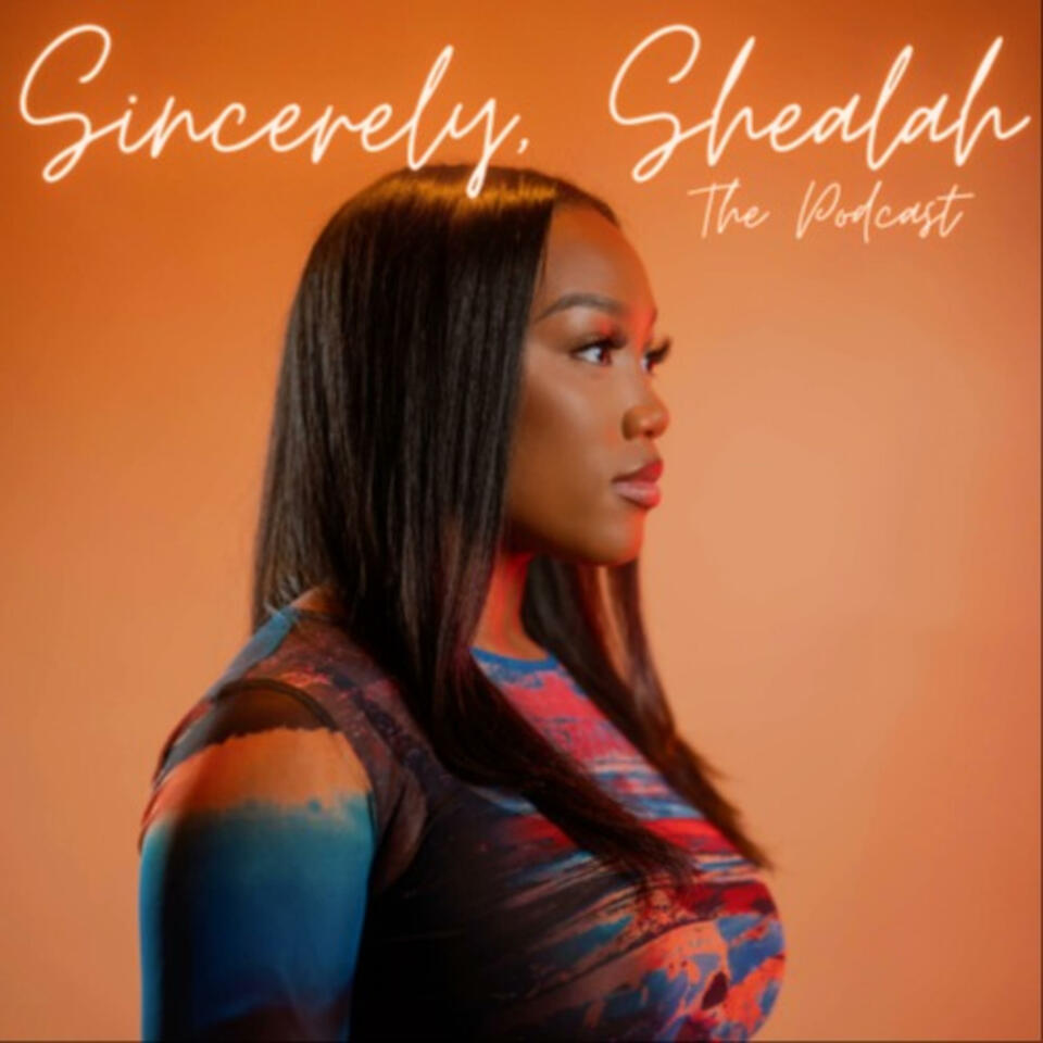Sincerely, Shealah: The Podcast