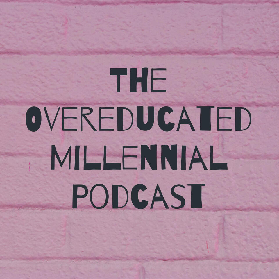 The Overeducated Millennial Podcast