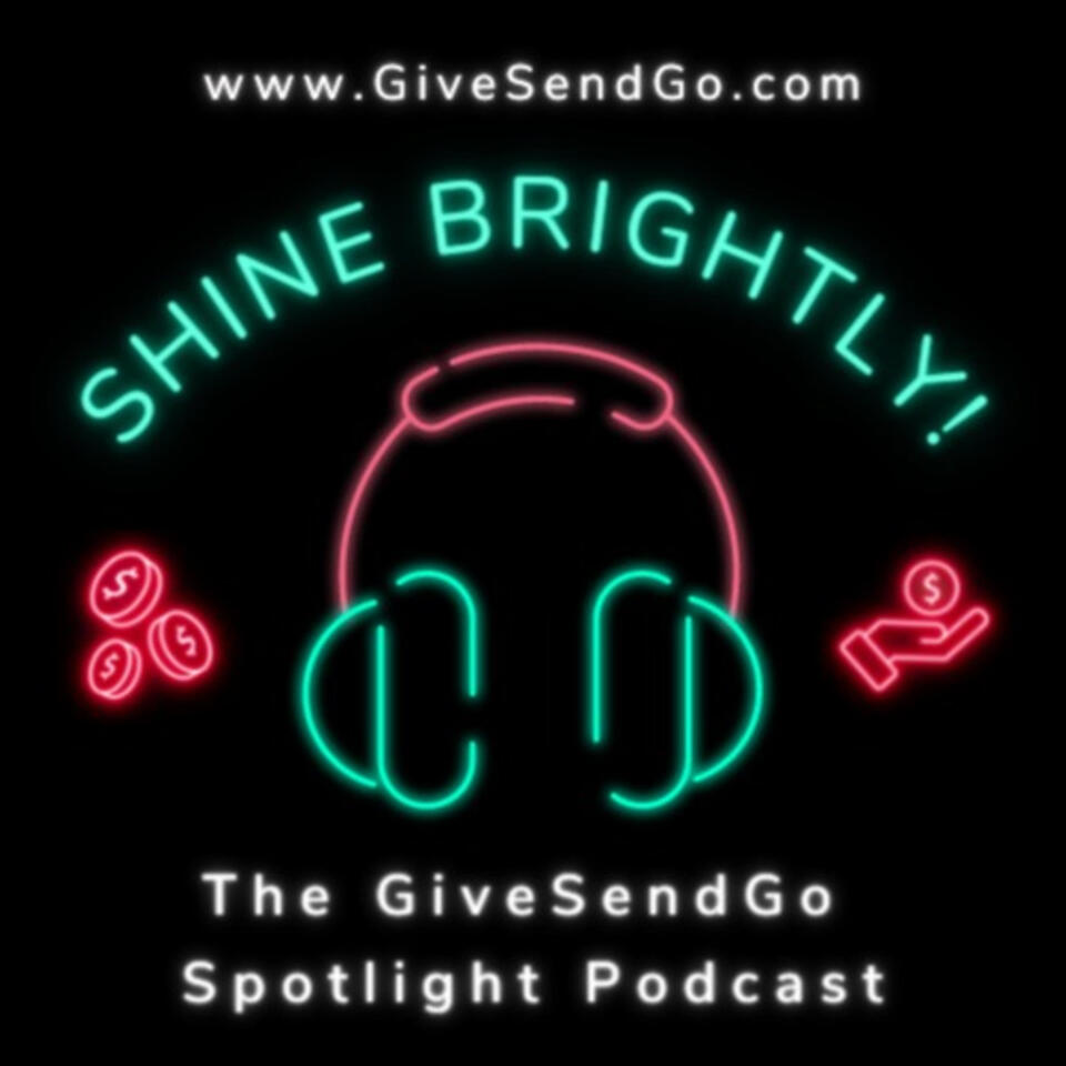 Shine Brightly!: The GiveSendGo Spotlight Podcast