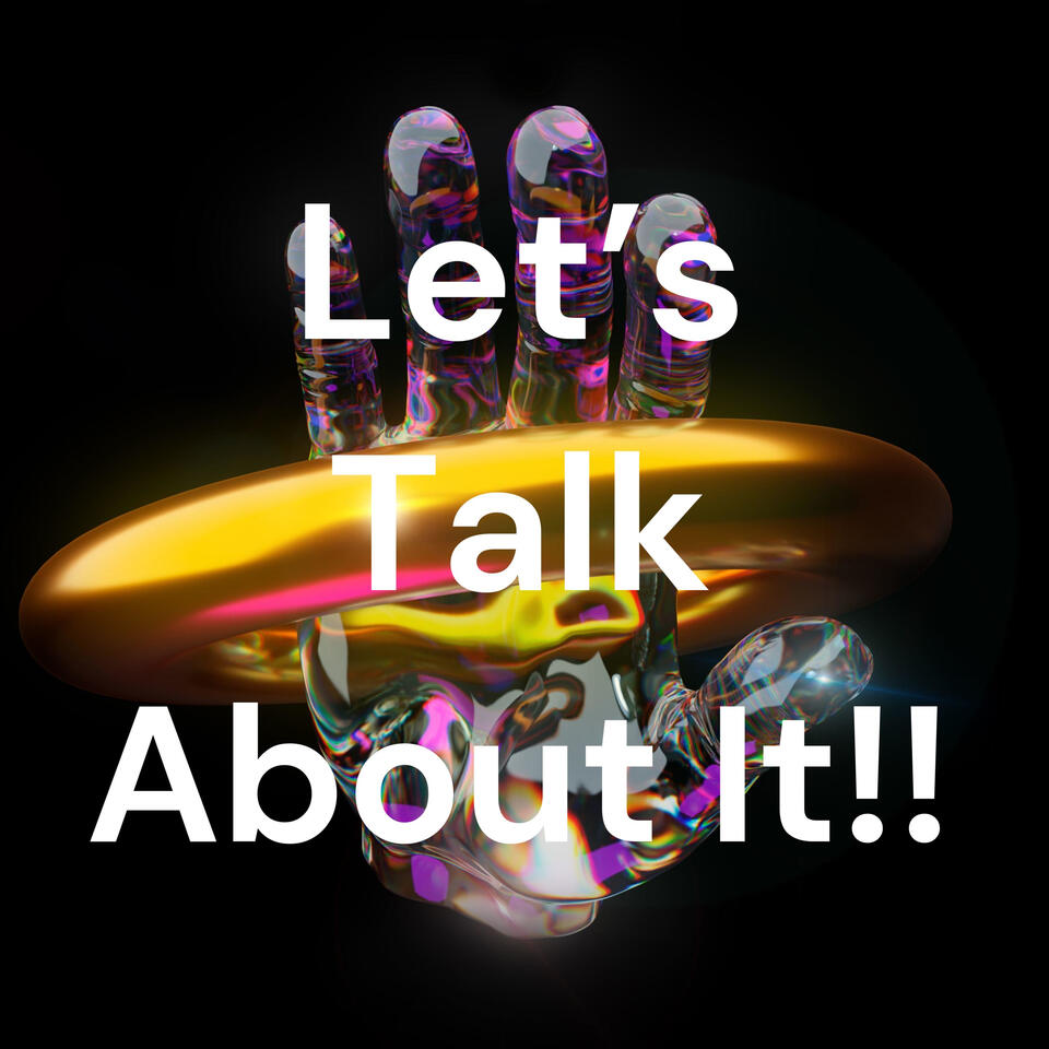 Let's Talk About It!!
