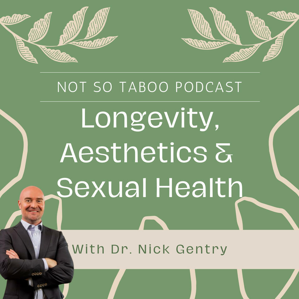 Not So Taboo: Longevity, Aesthetics and Sexual Health with Dr. Nick