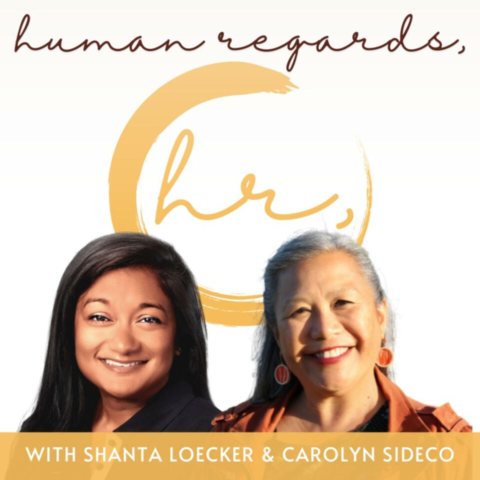 Human Regards with Shanta Loecker and Carolyn Sideco