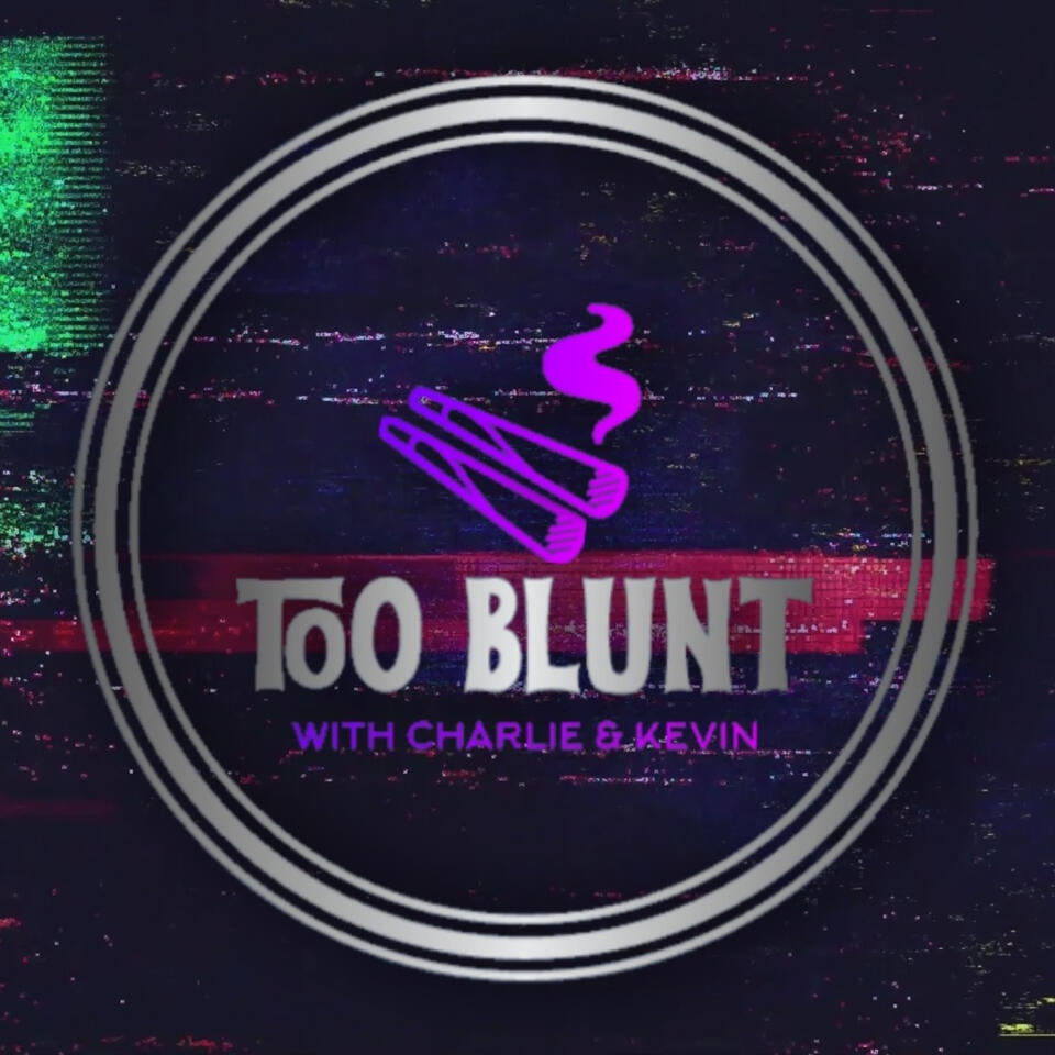 Too Blunt w/ Charlie & Kevin