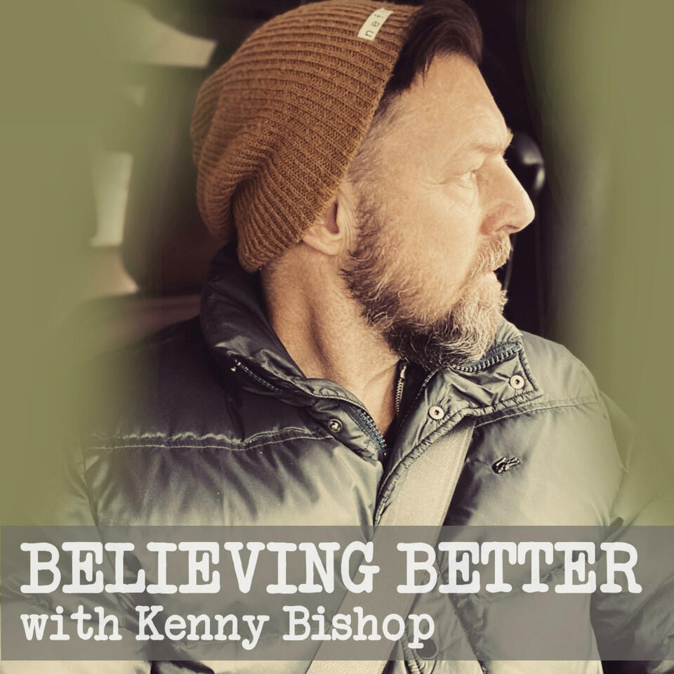 Believing Better with Kenny Bishop